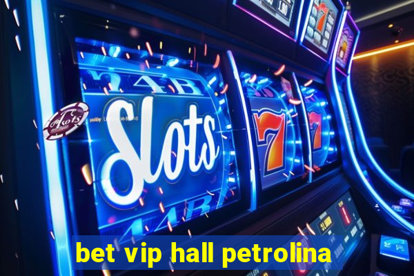 bet vip hall petrolina